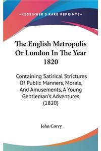 The English Metropolis Or London In The Year 1820