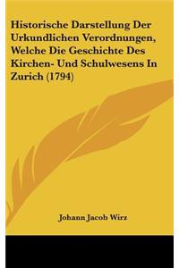 Historische Darstellung Der Urkundlichen Verordnungen, Welche Die Geschichte Des Kirchen- Und Schulwesens in Zurich (1794)