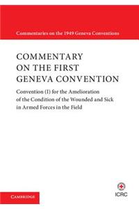 Commentary on the First Geneva Convention: Convention (I) for the Amelioration of the Condition of the Wounded and Sick in Armed Forces in the Field