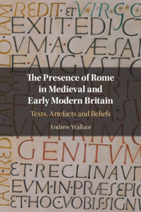 Presence of Rome in Medieval and Early Modern Britain