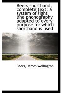Beers Shorthand, Complete Text; A System of Light Line Phonography Adapted to Every Purpose for Whic
