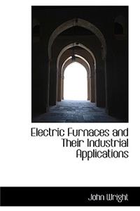 Electric Furnaces and Their Industrial Applications