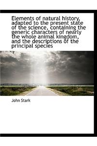 Elements of Natural History, Adapted to the Present State of the Science, Containing the Generic Cha