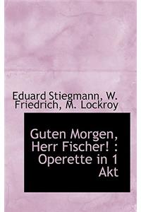 Guten Morgen, Herr Fischer!