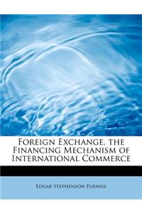 Foreign Exchange, the Financing Mechanism of International Commerce