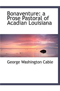 Bonaventure: A Prose Pastoral of Acadian Louisiana