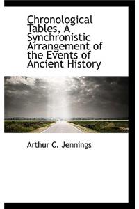 Chronological Tables, a Synchronistic Arrangement of the Events of Ancient History