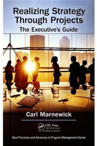 Realizing Strategy Through Projects: The Executive's Guide