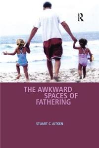 Awkward Spaces of Fathering