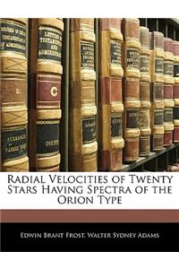 Radial Velocities of Twenty Stars Having Spectra of the Orion Type