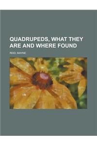 Quadrupeds, What They Are and Where Found