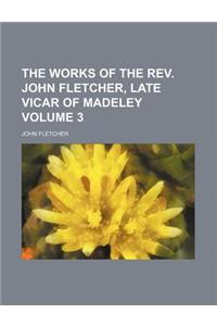 The Works of the REV. John Fletcher, Late Vicar of Madeley Volume 3