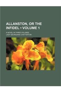 Allanston, or the Infidel (Volume 1); A Novel in Three Volumes