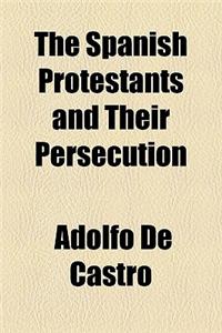 The Spanish Protestants and Their Persecution