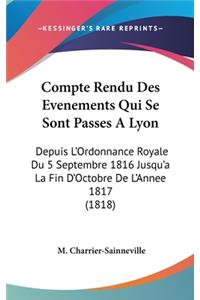 Compte Rendu Des Evenements Qui Se Sont Passes a Lyon: Depuis L'Ordonnance Royale Du 5 Septembre 1816 Jusqu'a La Fin D'Octobre de L'Annee 1817 (1818)