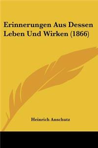 Erinnerungen Aus Dessen Leben Und Wirken (1866)