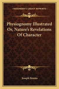 Physiognomy Illustrated Or, Nature's Revelations Of Character