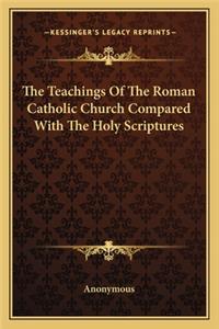 Teachings of the Roman Catholic Church Compared with the Holy Scriptures