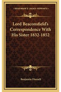 Lord Beaconsfield's Correspondence with His Sister 1832-1852