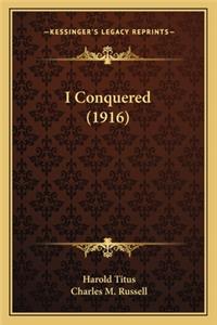 I Conquered (1916)