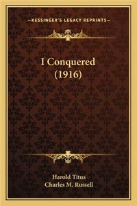 I Conquered (1916)