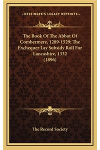 The Book Of The Abbot Of Combermere, 1289-1529; The Exchequer Lay Subsidy Roll For Lancashire, 1332 (1896)