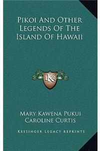 Pikoi And Other Legends Of The Island Of Hawaii