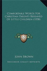 Comfortable Words for Christian Parents Bereaved of Little Children (1858)