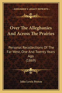 Over The Alleghanies And Across The Prairies