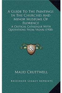 A Guide To The Paintings In The Churches And Minor Museums Of Florence
