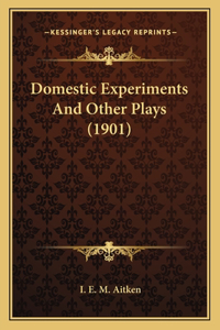 Domestic Experiments And Other Plays (1901)