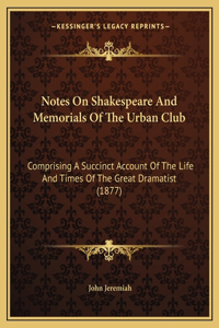 Notes On Shakespeare And Memorials Of The Urban Club
