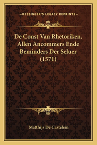 De Const Van Rhetoriken, Allen Ancommers Ende Beminders Der Seluer (1571)