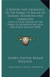 History And Genealogy Of The Family Of Baillie Of Dunain, Dochfour And Lamington