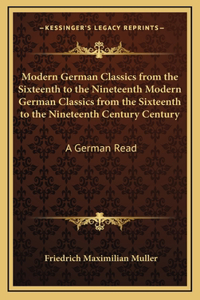 Modern German Classics from the Sixteenth to the Nineteenth Modern German Classics from the Sixteenth to the Nineteenth Century Century
