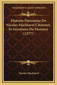 Histoire Florentine De Nicolas Machiavel Citoienet, Et Secretaire De Florence (1577)