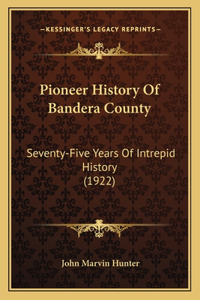 Pioneer History Of Bandera County