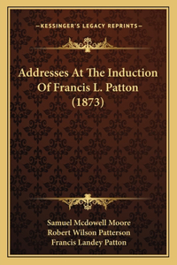 Addresses At The Induction Of Francis L. Patton (1873)