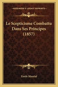 Scepticisme Combattu Dans Ses Principes (1857)