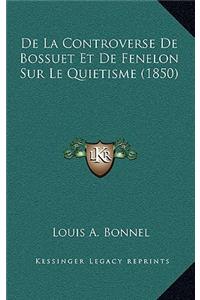 De La Controverse De Bossuet Et De Fenelon Sur Le Quietisme (1850)
