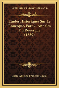 Etudes Historiques Sur Le Rouerque, Part 2, Annales Du Rouergue (1859)