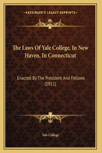 The Laws Of Yale College, In New Haven, In Connecticut