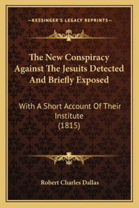 New Conspiracy Against The Jesuits Detected And Briefly Exposed