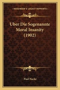 Uber Die Sogenannte Moral Insanity (1902)