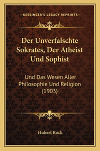 Unverfalschte Sokrates, Der Atheist Und Sophist