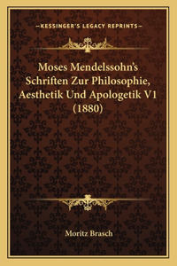 Moses Mendelssohn's Schriften Zur Philosophie, Aesthetik Und Apologetik V1 (1880)