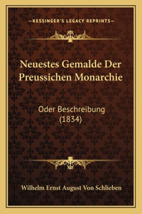 Neuestes Gemalde Der Preussichen Monarchie: Oder Beschreibung (1834)