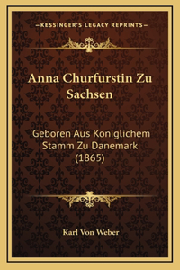 Anna Churfurstin Zu Sachsen