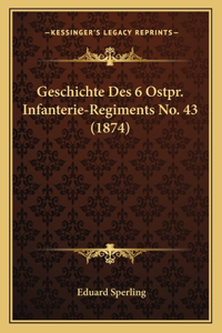 Geschichte Des 6 Ostpr. Infanterie-Regiments No. 43 (1874)