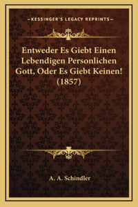 Entweder Es Giebt Einen Lebendigen Personlichen Gott, Oder Es Giebt Keinen! (1857)